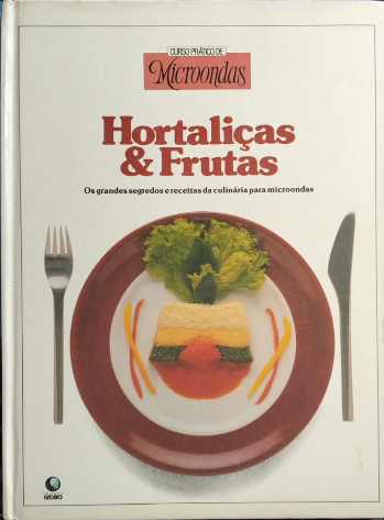 Livro - Hortaliças e Frutas - Curso Pratico de Microondas - Globo (Usado)
