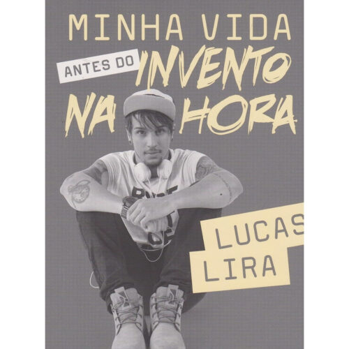 Livro - Minha vida Antes do invento na hora - Lucas Lira (Usado)