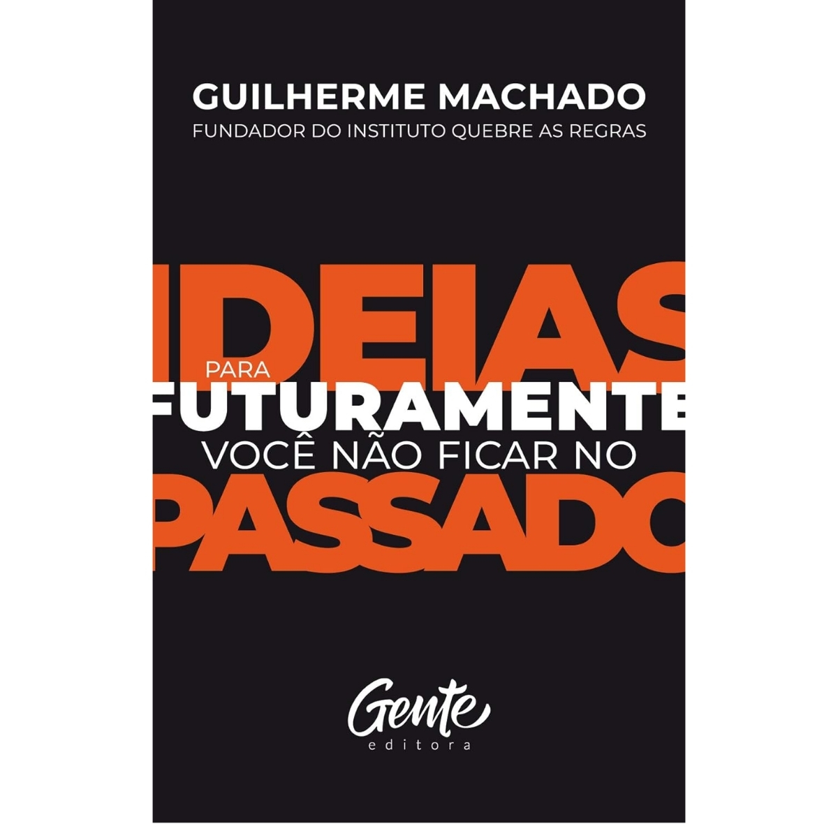 Livro - Ideias Para Futuramente você não ficar no passado - Guilherme Machado (Seminovo) - Imagem 2