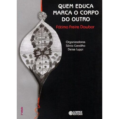 Livro - Quem Educa Marca o Corpo do outro - Fátima Freire Dowbor (Usado)