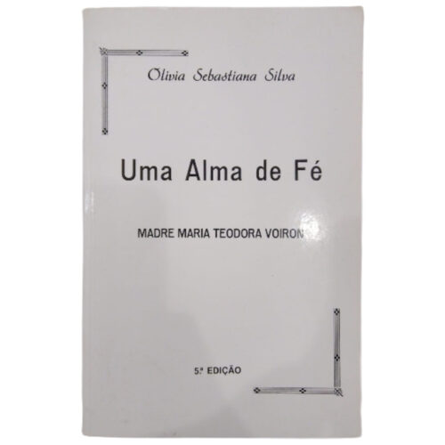 Livro - Uma Alma de fé - Olivia Sebastiana Silva (Usado)