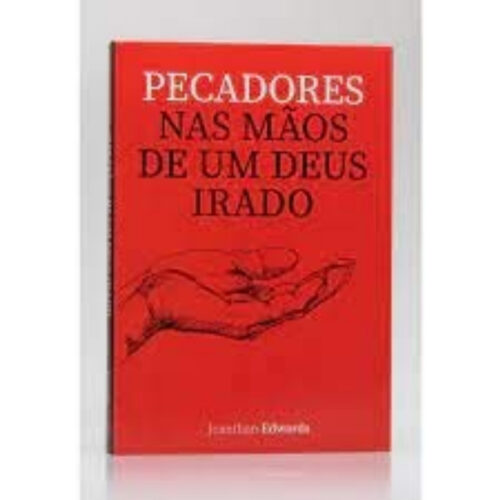 Livro - Pecadores - nas mãos de um deus Irado - Joanthan Edwards (Usado)