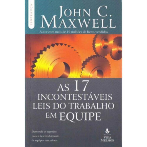 Livro - As 17 Incontestáveis leis do trabalho em equipe - John C. MAxwell (Seminovo)