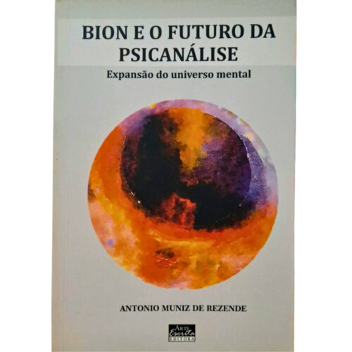 Livro - Bion e o futuro da Psicanálise - Antonio Muniz de Rezende (Usado)