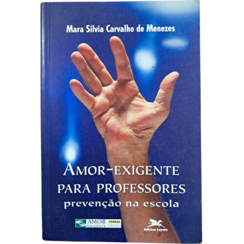 Livro - Amor exigente para professores - Mara Silvia Carvalho de Menezes (Usado)