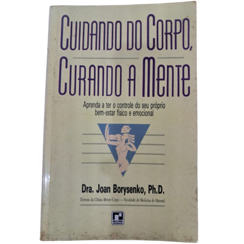 Livro - Cuidando do Corpo, Curando a Mente - Joan Borysenko (Usado)