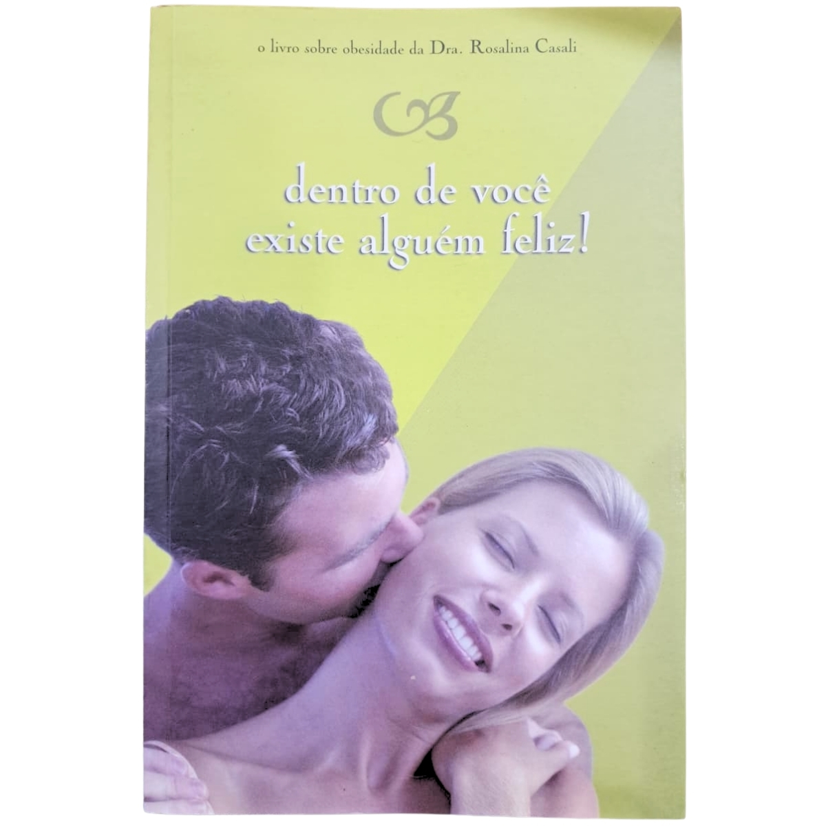 Livro - Dentro de voce existe alguém Feliz - Rosalina Casali (Usado)