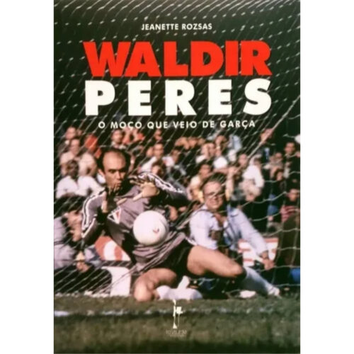 Livro - Waldir Peres - O Moço que veio de Garça - Jeanette Rozsas (Usado)