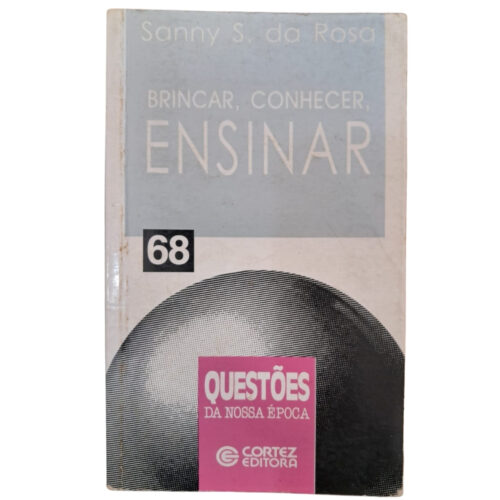 Livro - Brincar Conhecer Ensinar - Sanny S. da Rosa (Usado)