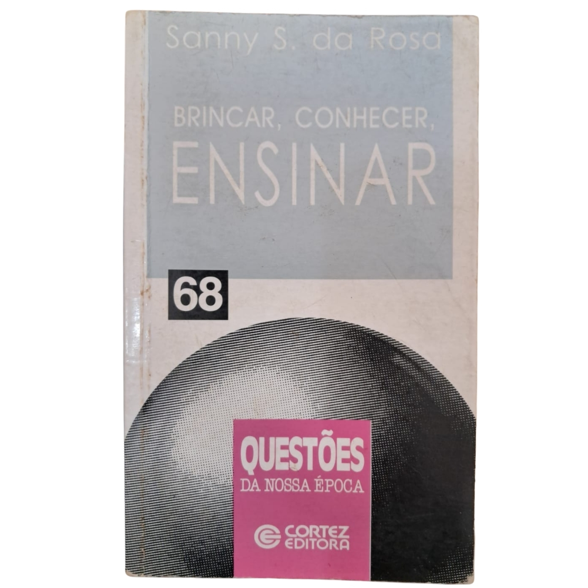 Livro - Brincar Conhecer Ensinar - Sanny S. da Rosa (Usado)