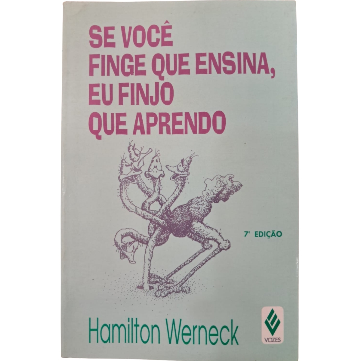 Livro - Se Você finge que ensina eu finjo que aprendo - Hamilton Werneck (Usado)