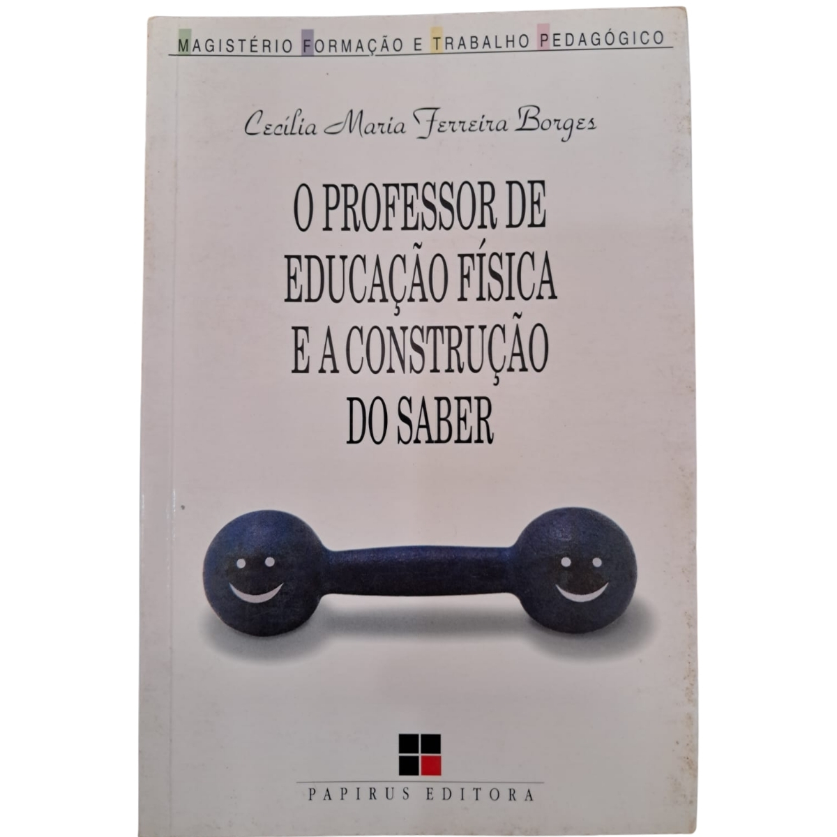 Livro - O Professor de educação Fisica e a construção do saber - Cecília Maria Ferreira Borges (Usado)