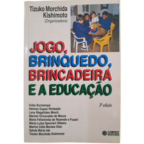 Livro - Jogo Brinquedo Brincadeira e a Educação - Tizuko Morchida Kishimoto (Usado)
