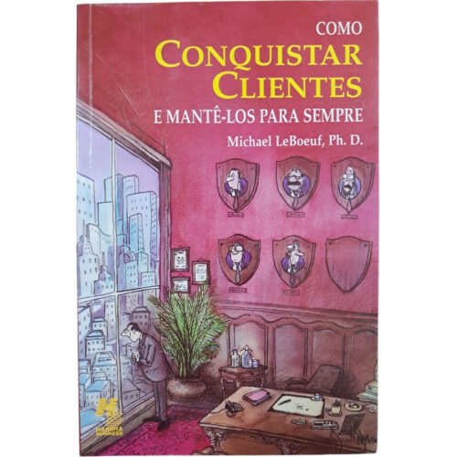 Livro - Como conqustar Clientes Michael Leboueuf (Usado)