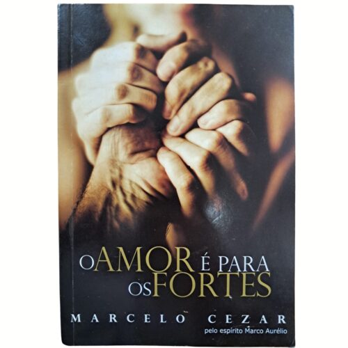Livro - O Amor é para os Fortes - Marcelo Cezar (Usado)