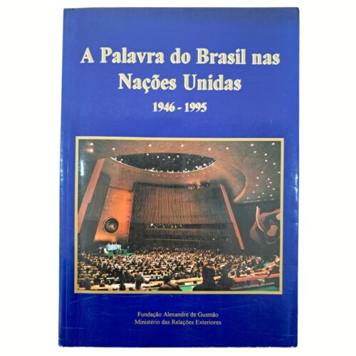 Livro - A Palavra do Brasil nas nações unidas 1946 1995 - Fundação Alexandre de Gusmao (Usado)
