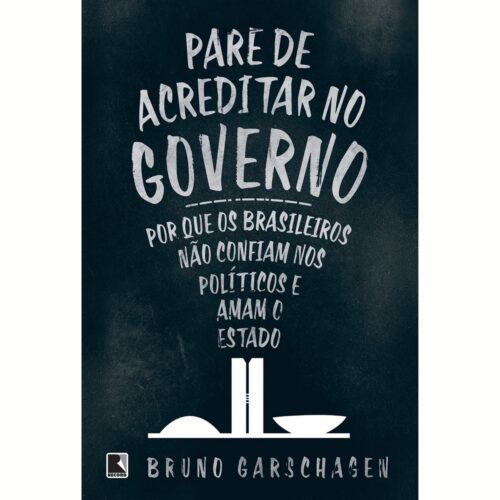 Livro - Pare de Acreditar no Governo - Bruno Garschagen (Usado)